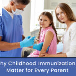Why Childhood Immunizations Matter for Every Parent