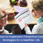 Preventive Care Strategies for a Healthier Life