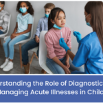the Role of Diagnostic Tests in Managing Acute Illnesses in Children