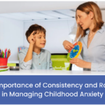 Consistency & Routine for Childhood Anxiety