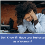 How Do I Know If I Have Low Testosterone as a Woman?