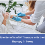 Incredible Benefits of IV Therapy with the Best IV Therapy in Texas