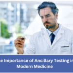 The Importance of Ancillary Testing in Modern Medicine
