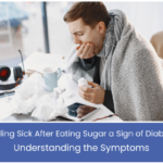 Is Feeling Sick After Eating Sugar a Sign of Diabetes Understanding the Symptoms