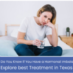 How Do You Know if You Have a Hormonal Imbalance? Explore the Best Treatments in Texas