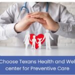Why Choose Texans Health and Wellness Center for Preventive Care?