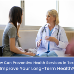 How Can Preventive Health Services in Texas Improve Your Long-Term Health