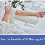 Discover the Top Benefits of IV Therapy in Texas