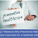 Top 7 Reasons Why Preventive Habits Lead to Healthier Life