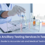 Top Ancillary Testing Services in Texas | Accurate Results