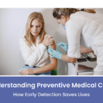 Preventive Medical Care: Early Detection Saves Lives