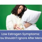 Low Estrogen Symptoms After Menopause: Warning Signs