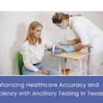Enhancing Healthcare Accuracy and Efficiency with Ancillary Testing in Texas