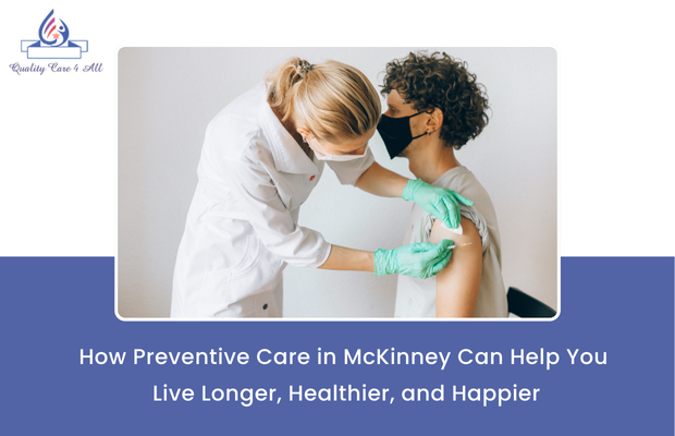 How Preventive Care in McKinney Can Help You Live Longer, Healthier, and Happier