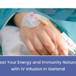 Boost Your Energy and Immunity Naturally with IV Infusion in Garland